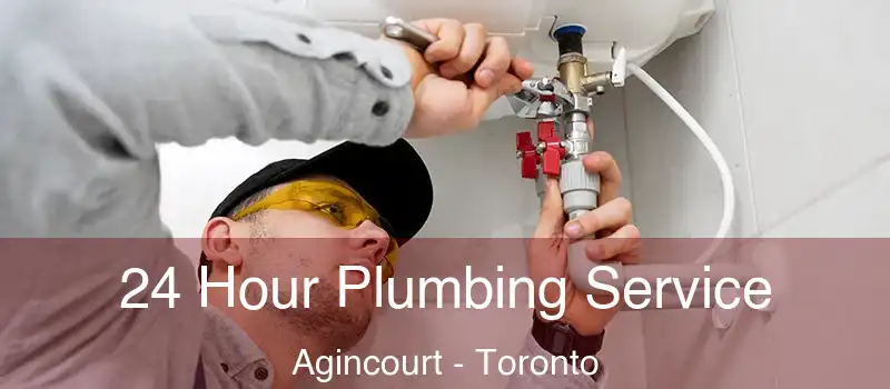 24 Hour Plumbing Service Agincourt - Toronto