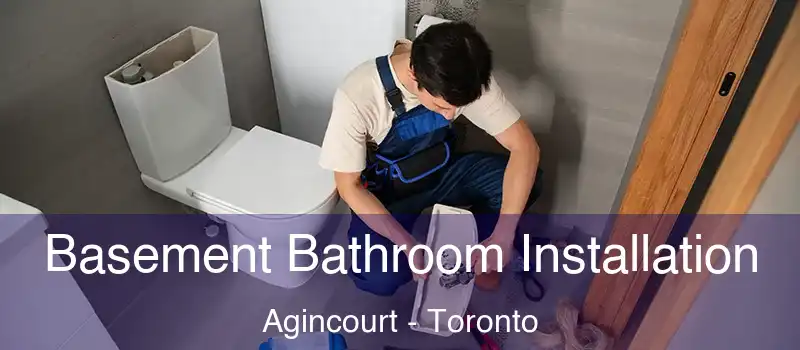 Basement Bathroom Installation Agincourt - Toronto
