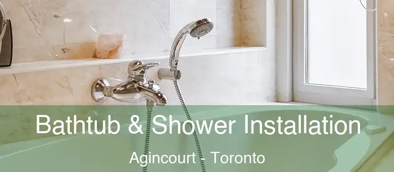 Bathtub & Shower Installation Agincourt - Toronto