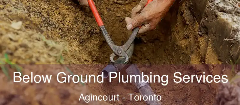 Below Ground Plumbing Services Agincourt - Toronto