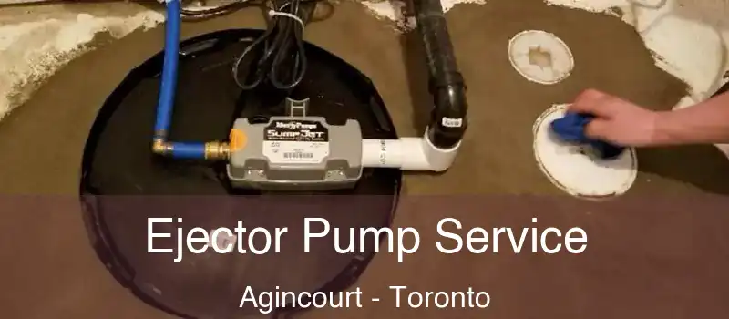 Ejector Pump Service Agincourt - Toronto