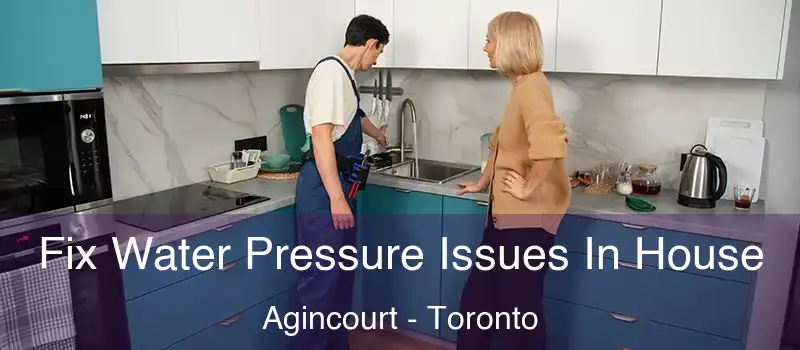 Fix Water Pressure Issues In House Agincourt - Toronto