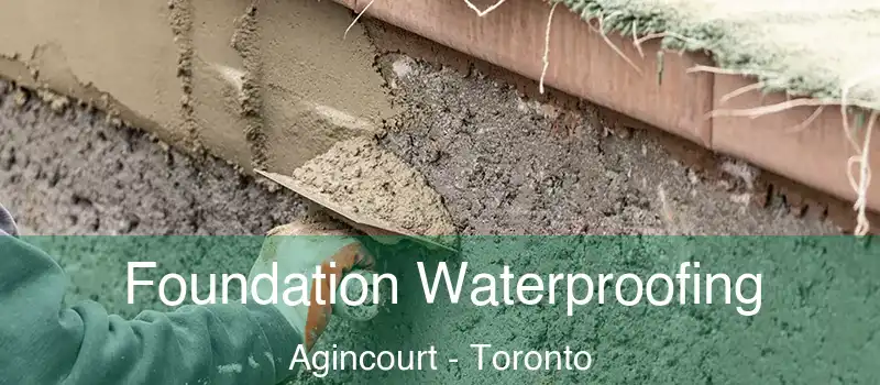 Foundation Waterproofing Agincourt - Toronto