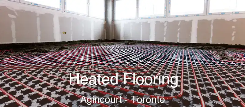 Heated Flooring Agincourt - Toronto