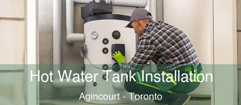 Hot Water Tank Installation Agincourt - Toronto