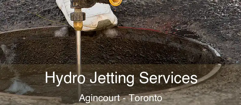 Hydro Jetting Services Agincourt - Toronto