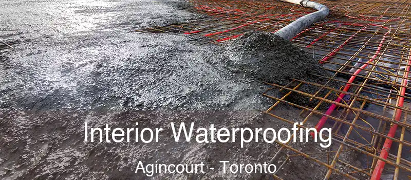 Interior Waterproofing Agincourt - Toronto