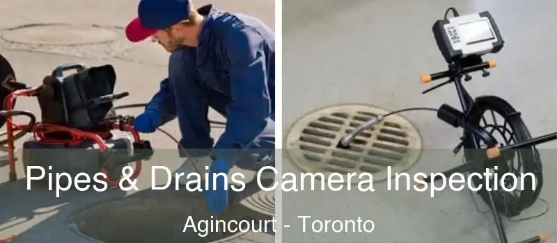 Pipes & Drains Camera Inspection Agincourt - Toronto