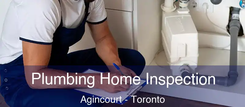 Plumbing Home Inspection Agincourt - Toronto