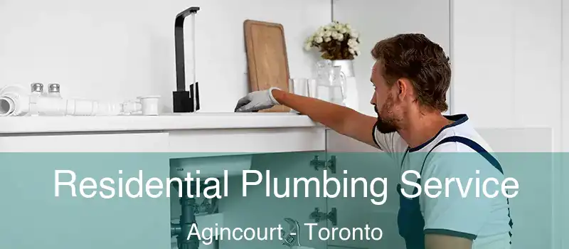 Residential Plumbing Service Agincourt - Toronto