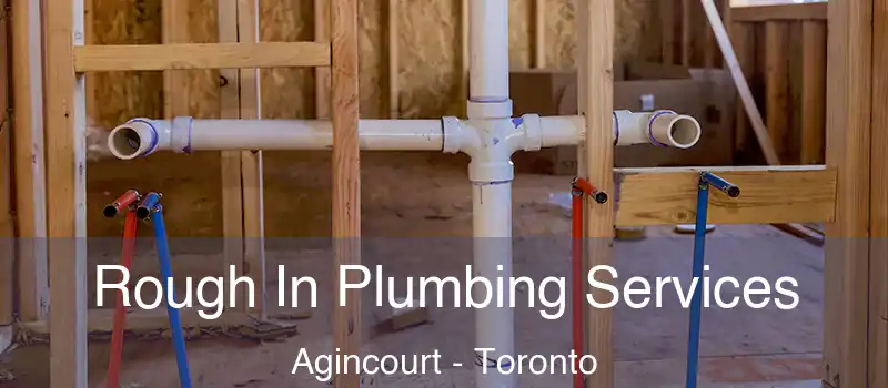 Rough In Plumbing Services Agincourt - Toronto