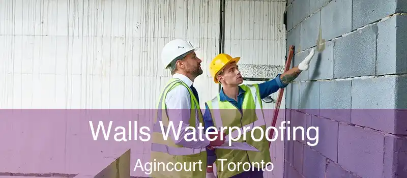 Walls Waterproofing Agincourt - Toronto