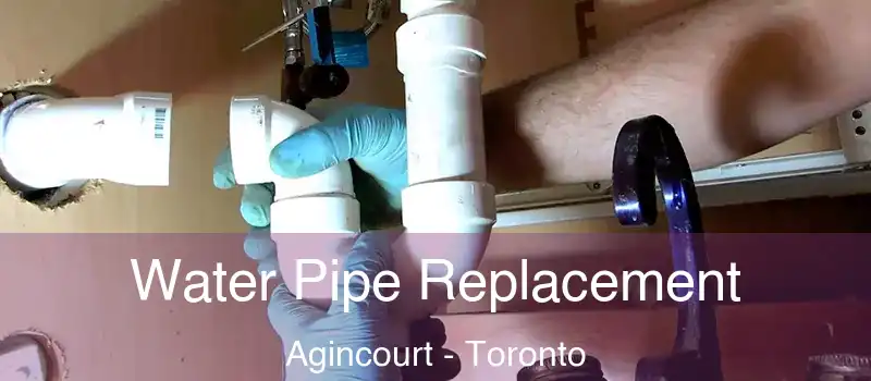 Water Pipe Replacement Agincourt - Toronto